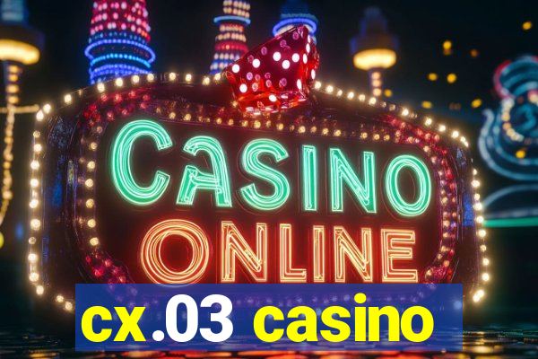 cx.03 casino